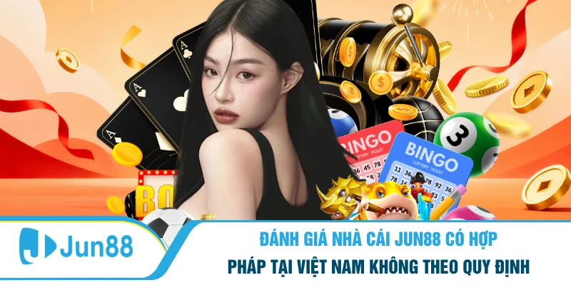 Đánh Giá Nhà Cái Jun88 Có Hợp Pháp Tại Việt Nam Không 6 đánh giá nhà cái Jun88 có hợp pháp tại Việt Nam không theo quy định